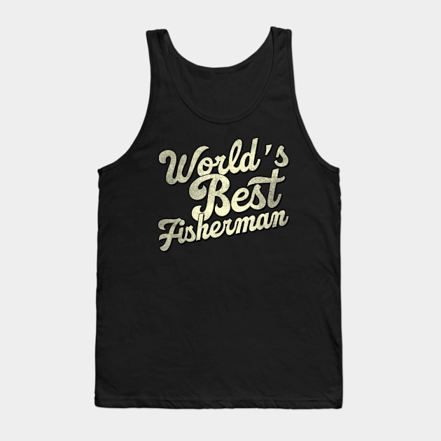 World's best fisherman. Perfect present for mother dad father friend him or her Tank Top by SerenityByAlex